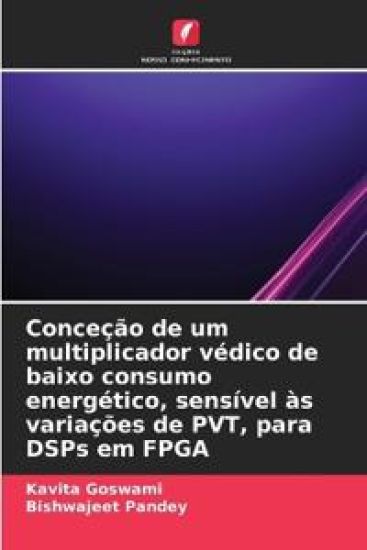 Conceção de um multiplicador védico de baixo consumo energético, sensível às variações de PVT, para DSPs em FPGA