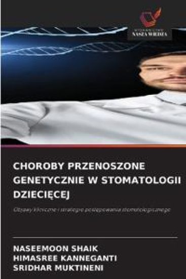 CHOROBY PRZENOSZONE GENETYCZNIE W STOMATOLOGII DZIECI¿CEJ – Naseemoon Shaik, kirjan kansikuva