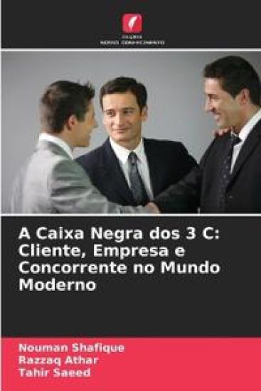A Caixa Negra dos 3 C: Cliente, Empresa e Concorrente no Mundo Moderno