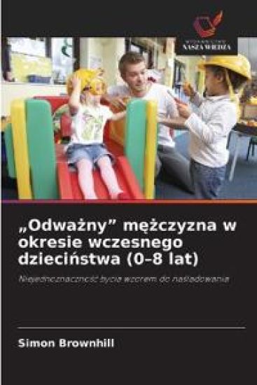 "Odwa¿ny" m¿¿czyzna w okresie wczesnego dzieci¿stwa (0-8 lat)