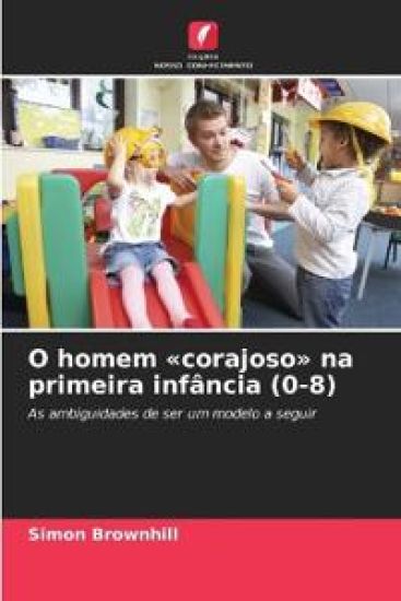 O homem 'corajoso' na primeira infância (0-8)