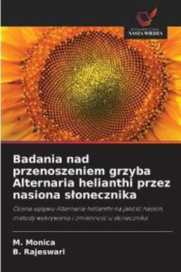 Badania nad przenoszeniem grzyba Alternaria helianthi przez nasiona s¿onecznika