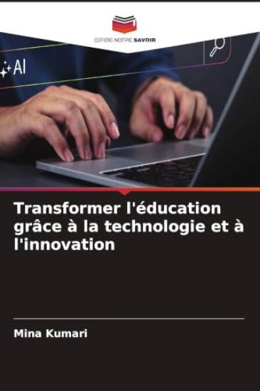Transformer l'éducation grâce à la technologie et à l'innovation