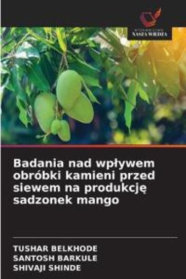 Badania nad wp¿ywem obróbki kamieni przed siewem na produkcj¿ sadzonek mango