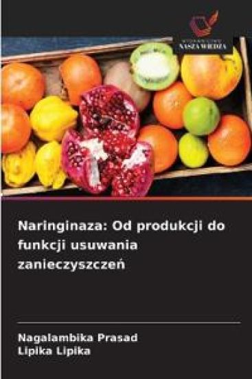 Naringinaza: Od produkcji do funkcji usuwania zanieczyszcze¿