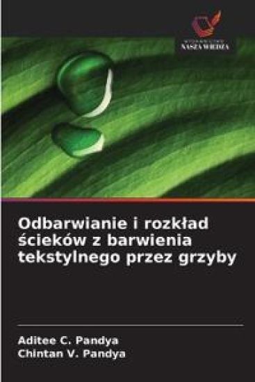 Odbarwianie i rozk¿ad ¿cieków z barwienia tekstylnego przez grzyby