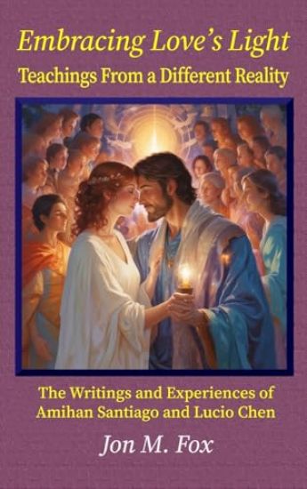 Embracing Love's Light - Teachings From a Different Reality
