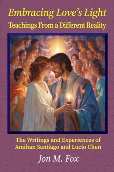 Embracing Love's Light - Teachings From a Different Reality
