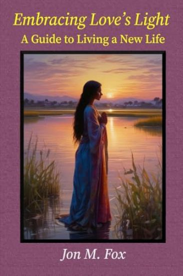Embracing Love's Light - A Guide to Living a New Life