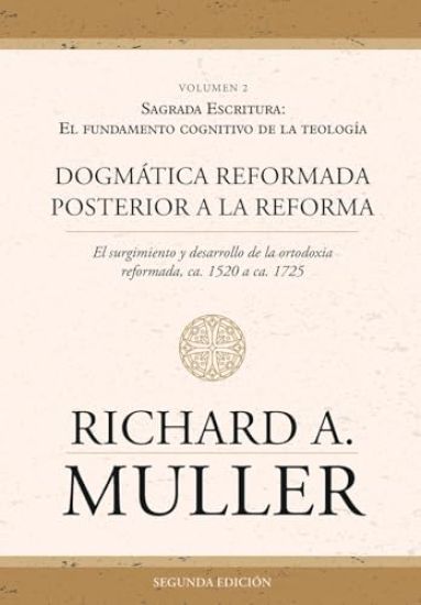 Dogmática reformada posterior a la Reforma Vol. 2: Sagrada Escritura: El fundamento cognitivo de la teología 2ed.