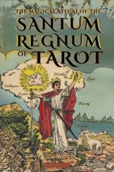 The Magical Ritual of the Sanctum Regnum of Tarot - Illustrated Edition