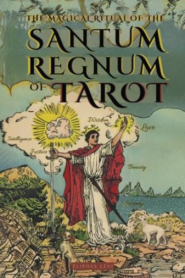 The Magical Ritual of the Sanctum Regnum of Tarot - By Eliphas Lévi and William Wynn Westcott
