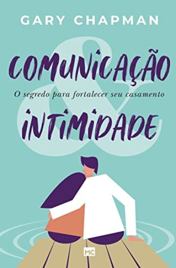 Comunicação & intimidade: O segredo para fortalecer seu casamento
