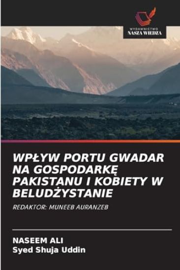 Wplyw Portu Gwadar Na GospodarkĘ Pakistanu I Kobiety W BeludŻystanie