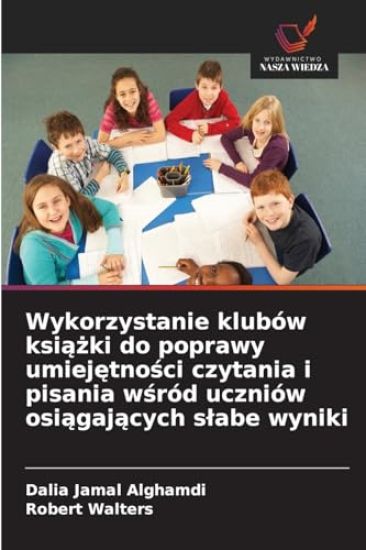 Wykorzystanie klubów ksi¿¿ki do poprawy umiej¿tno¿ci czytania i pisania w¿ród uczniów osi¿gaj¿cych s¿abe wyniki
