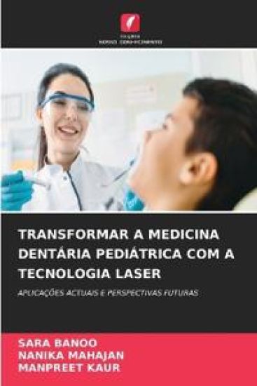 Transformar a Medicina Dentária Pediátrica Com a Tecnologia Laser – Sara Banoo, kirjan kansikuva