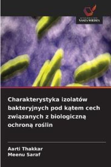 Charakterystyka izolatów bakteryjnych pod kątem cech związanych z biologiczną ochroną roślin