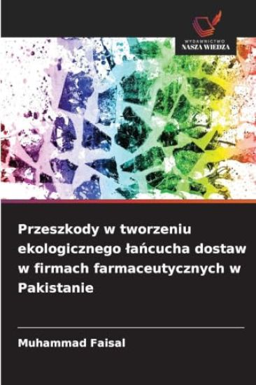 Przeszkody w tworzeniu ekologicznego lańcucha dostaw w firmach farmaceutycznych w Pakistanie