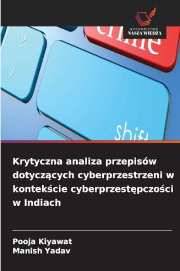 Krytyczna analiza przepisów dotyczących cyberprzestrzeni w kontekście cyberprzestępczości w Indiach