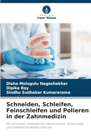 Schneiden, Schleifen, Feinschleifen und Polieren in der Zahnmedizin – Disha Molugulu Nagashekhar, kirjan kansikuva