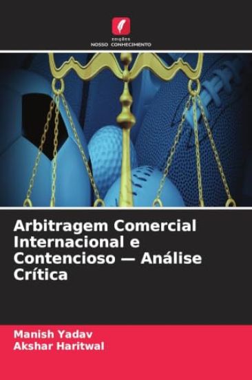 Arbitragem Comercial Internacional e Contencioso - Análise Crítica