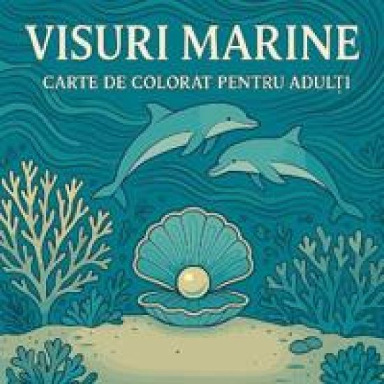 Visuri marine - Carte de colorat pentru adul?i