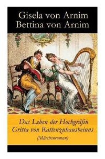 Das Leben Der Hochgräfin Gritta Von Rattenzuhausbeiuns (Märchenroman)