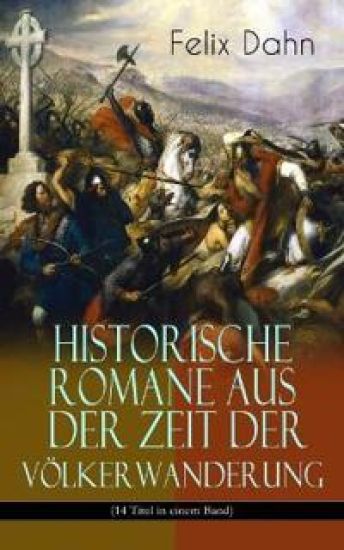 Historische Romane Aus Der Zeit Der Völkerwanderung (14 Titel in Einem Band) (Band 1/3)