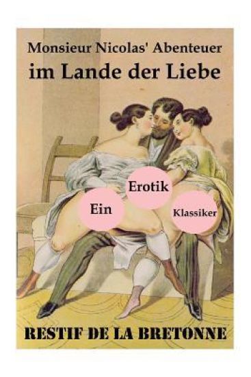 Monsieur Nicolas' Abenteuer im Lande der Liebe (Ein Erotik Klassiker)