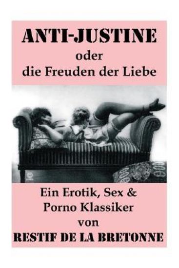 Anti-Justine oder die Freuden der Liebe (Ein Erotik, Sex & Porno Klassiker)