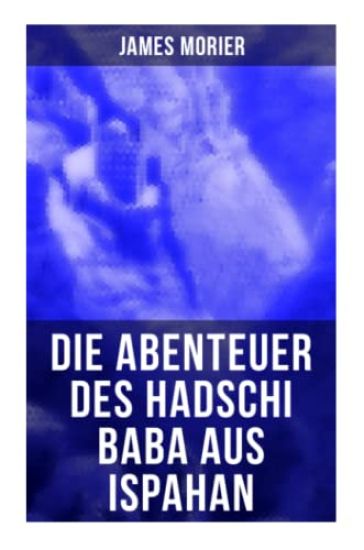 Die Abenteuer des Hadschi Baba aus Ispahan: Abenteuerroman