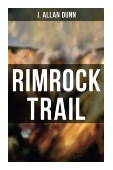 Rimrock Trail: A Tale of the Arizona Ranch and the Three Musketeers of the Range