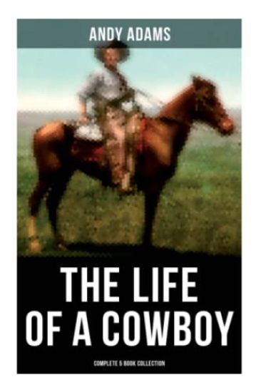 The Life of a Cowboy: Complete 5 Book Collection: True Life Tales of Texas Cowboys and Adventure Novels