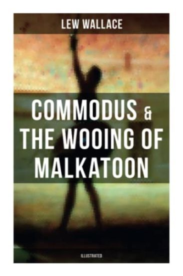 COMMODUS & THE WOOING OF MALKATOON (Illustrated)