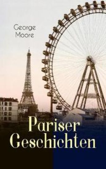 Pariser Geschichten (Vollständige Deutsche Ausgabe)