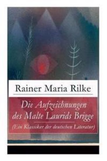 Die Aufzeichnungen des Malte Laurids Brigge (Ein Klassiker der deutschen Literatur) – Rainer Maria Rilke, kirjan kansikuva