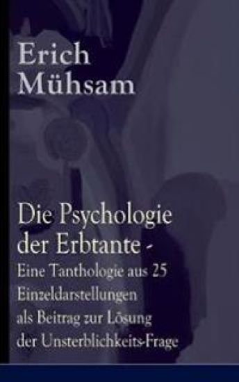 Die Psychologie der Erbtante - Eine Tanthologie aus 25 Einzeldarstellungen als Beitrag zur Lösung der Unsterblichkeits-Frage