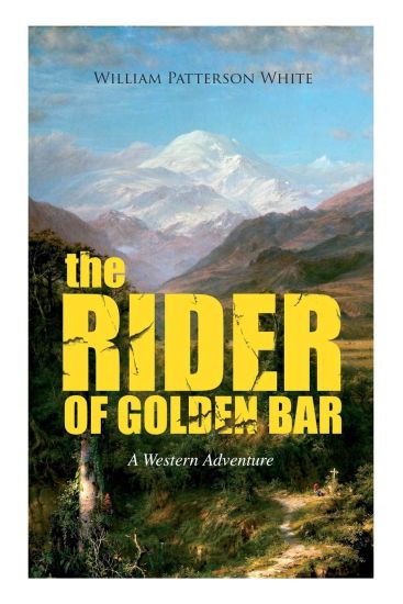 THE RIDER OF GOLDEN BAR (A Western Adventure) – William Patterson White, kirjan kansikuva