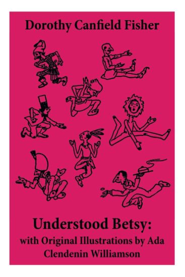 Understood Betsy: With Original Illustrations by ADA Clendenin Williamson