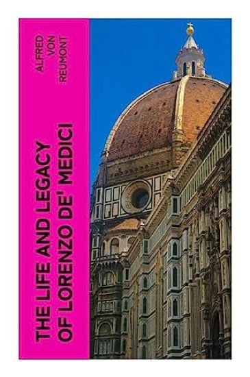 The Life and Legacy of Lorenzo de' Medici