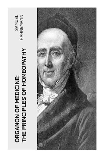 Organon of Medicine: The Principles of Homeopathy