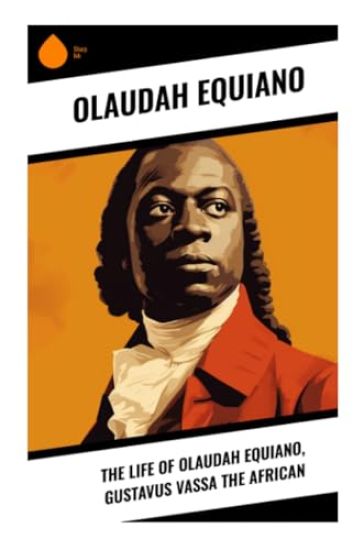 The Life of Olaudah Equiano, Gustavus Vassa the African