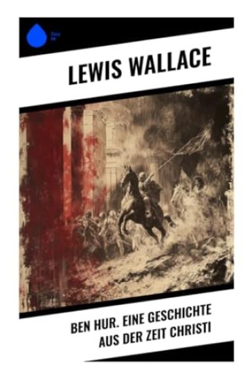 Ben Hur. Eine Geschichte aus der Zeit Christi