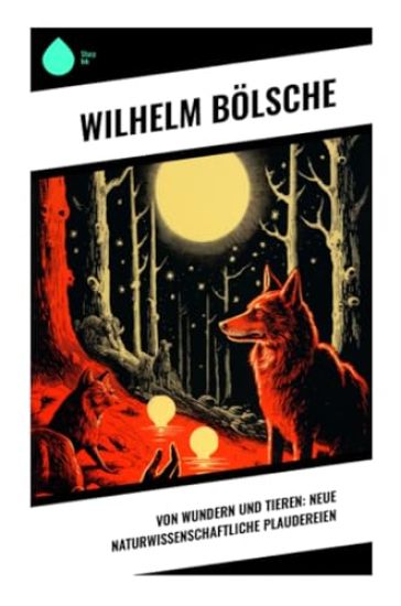 Von Wundern und Tieren: Neue naturwissenschaftliche Plaudereien – Wilhelm Bölsche, kirjan kansikuva
