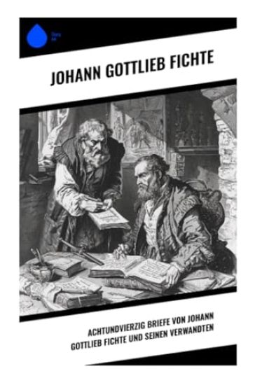 Achtundvierzig Briefe von Johann Gottlieb Fichte und seinen Verwandten