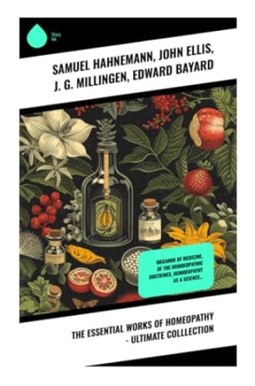 The Essential Works of Homeopathy - Ultimate Colllection