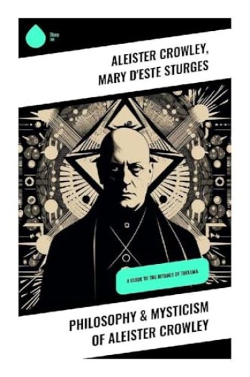Philosophy & Mysticism of Aleister Crowley