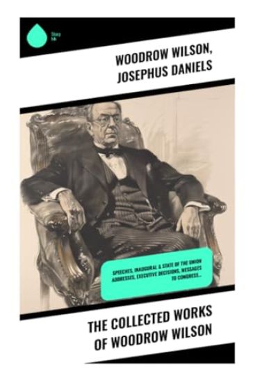 The Collected Works of Woodrow Wilson