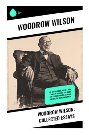 Woodrow Wilson: Collected Essays