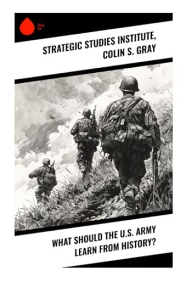 What Should the U.S. Army Learn From History?